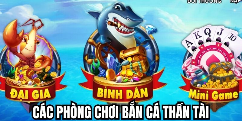 Giới thiệu các phòng chơi bắn cá Thần Tài ibet hấp dẫn