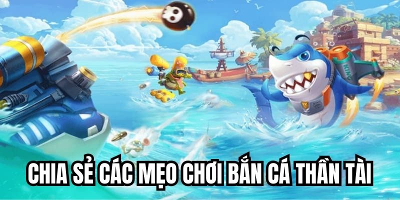 Chia sẻ các mẹo chơi săn cá Thần Tài ibet bất bại