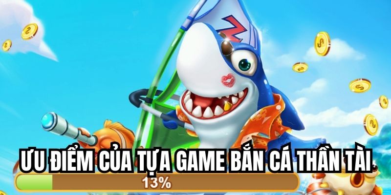 Khám phá ưu điểm của tựa game bắn cá online Thần Tài