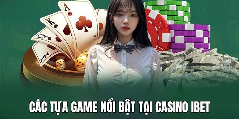 Tựa game hấp dẫn đang có mặt tại casino ibet